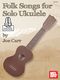 Folk Songs For Solo Ukulele: Ukulele: Instrumental Album