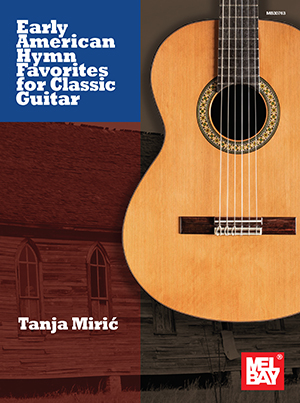 Tanja Miric: Early American Hymn Favorites for Classic Guitar: Guitar: