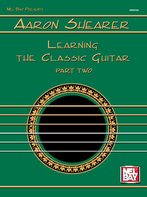 Aaron Shearer: Shearer  Aaron Learning The Classic Guitar Part 2: Classical
