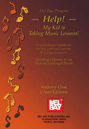 Anthony Glise: Help! My Kid Is Taking Music Lessons: Instrumental Reference
