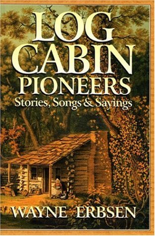 Wayne Erbsen: Log Cabin Pioneers Voice: Vocal: Mixed Songbook