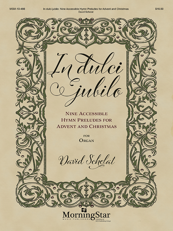 David Schelat: In dulci jubilo: Nine Accessible Hymn Preludes: Organ: