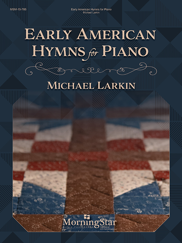 Michael Larkin: Early American Hymns for Piano: Piano Solo: Instrumental Album