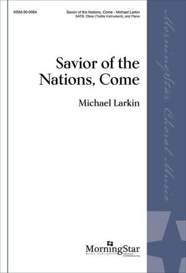 Michael Larkin: Savior of the Nations  Come: Mixed Choir and Ensemble: Part