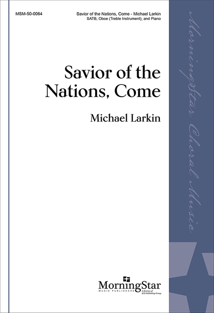 Michael Larkin: Savior of the Nations  Come: Mixed Choir and Ensemble: Choral