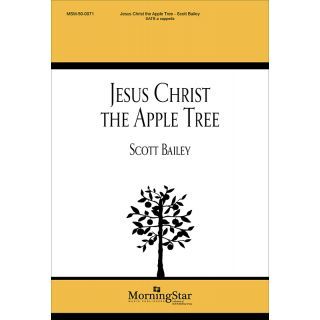 Scott Bailey: Jesus Christ the Apple Tree: SATB: Vocal Score