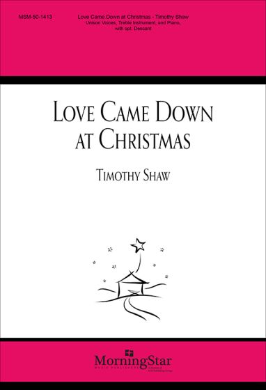 Timothy Shaw: Love Came Down at Christmas: Mixed Choir and Ensemble: Choral