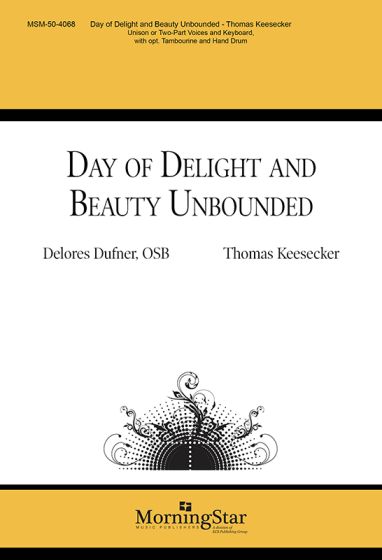 Thomas Keesecker: Day of Delight and Beauty Unbounded: Mixed Choir and Accomp.: