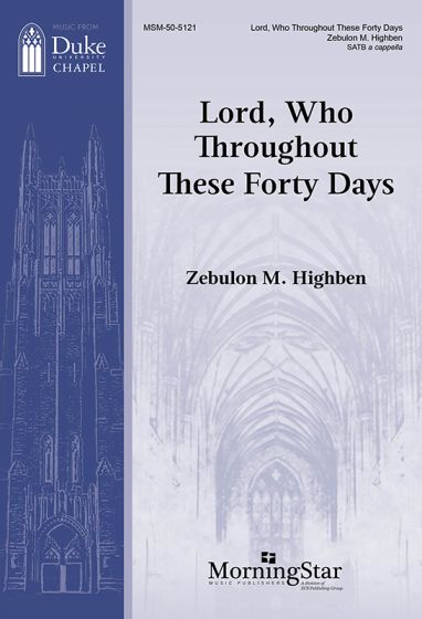 Zebulon M. Highben: Lord  Who Throughout These Forty Days: Mixed Choir A