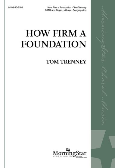 Tom Trenney: How Firm a Foundation: Mixed Choir and Accomp.: Choral Score