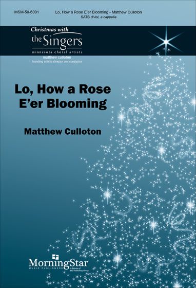 Matthew Culloton: Lo  How a Rose E'er Blooming: Mixed Choir A Cappella: Choral