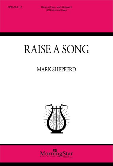 Mark Shepperd: Raise a Song: Mixed Choir and Piano/Organ: Choral Score