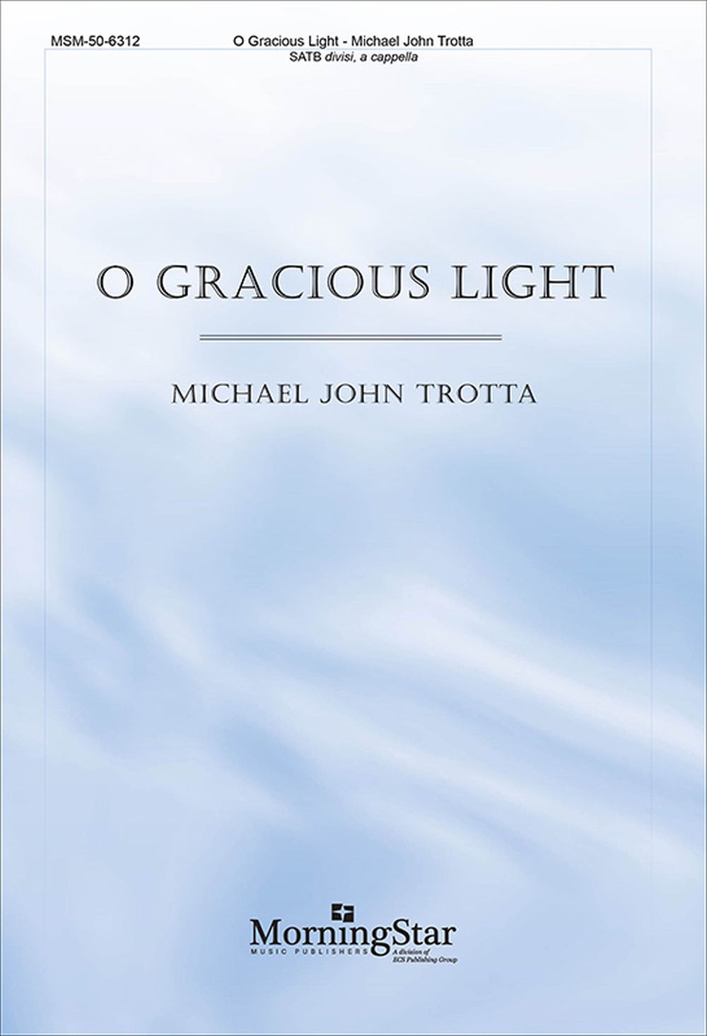 Michael John Trotta: O Gracious Light: SATB: Vocal Score