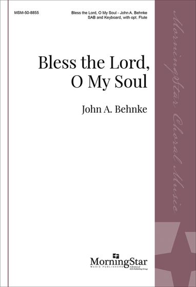 John A. Behnke: Bless the Lord  O My Soul: Mixed Choir and Accomp.: Choral Score