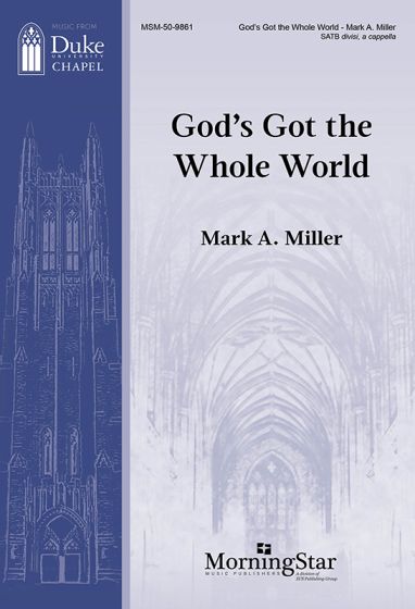 Mark A. Miller: God's Got the Whole World: Mixed Choir A Cappella: Choral Score