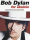 Bob Dylan: Bob Dylan for Ukulele: Ukulele: Artist Songbook