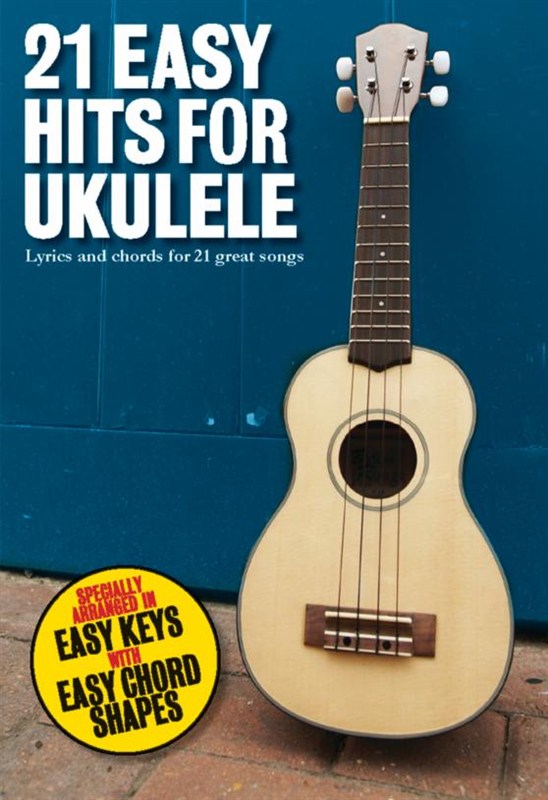 21 Easy Hits For Ukulele: Ukulele: Mixed Songbook