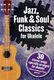 Jazz  Funk & Soul Classics For Ukulele: Ukulele: Mixed Songbook