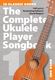 The Complete Ukulele Player Songbook 1: Ukulele: Mixed Songbook