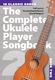 The Complete Ukulele Player Songbook 2: Ukulele: Mixed Songbook