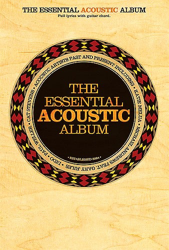 The Essential Acoustic Album: Melody  Lyrics & Chords: Mixed Songbook