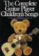 The Complete Guitar Player Children's Songs: Guitar  Chords and Lyrics: Mixed
