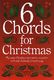 6 Chords For Christmas: Voice: Mixed Songbook