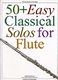 50+ Easy Classical Solos For Flute: Flute: Instrumental Album