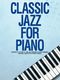 Classic Jazz For Piano: Piano: Mixed Songbook
