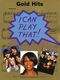 I Can Play That! Gold Hits: Piano  Vocal  Guitar: Mixed Songbook