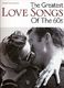 The Greatest Love Songs Of The 60s: Piano  Vocal  Guitar: Mixed Songbook