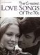 The Greatest Love Songs Of The 70s: Piano  Vocal  Guitar: Mixed Songbook
