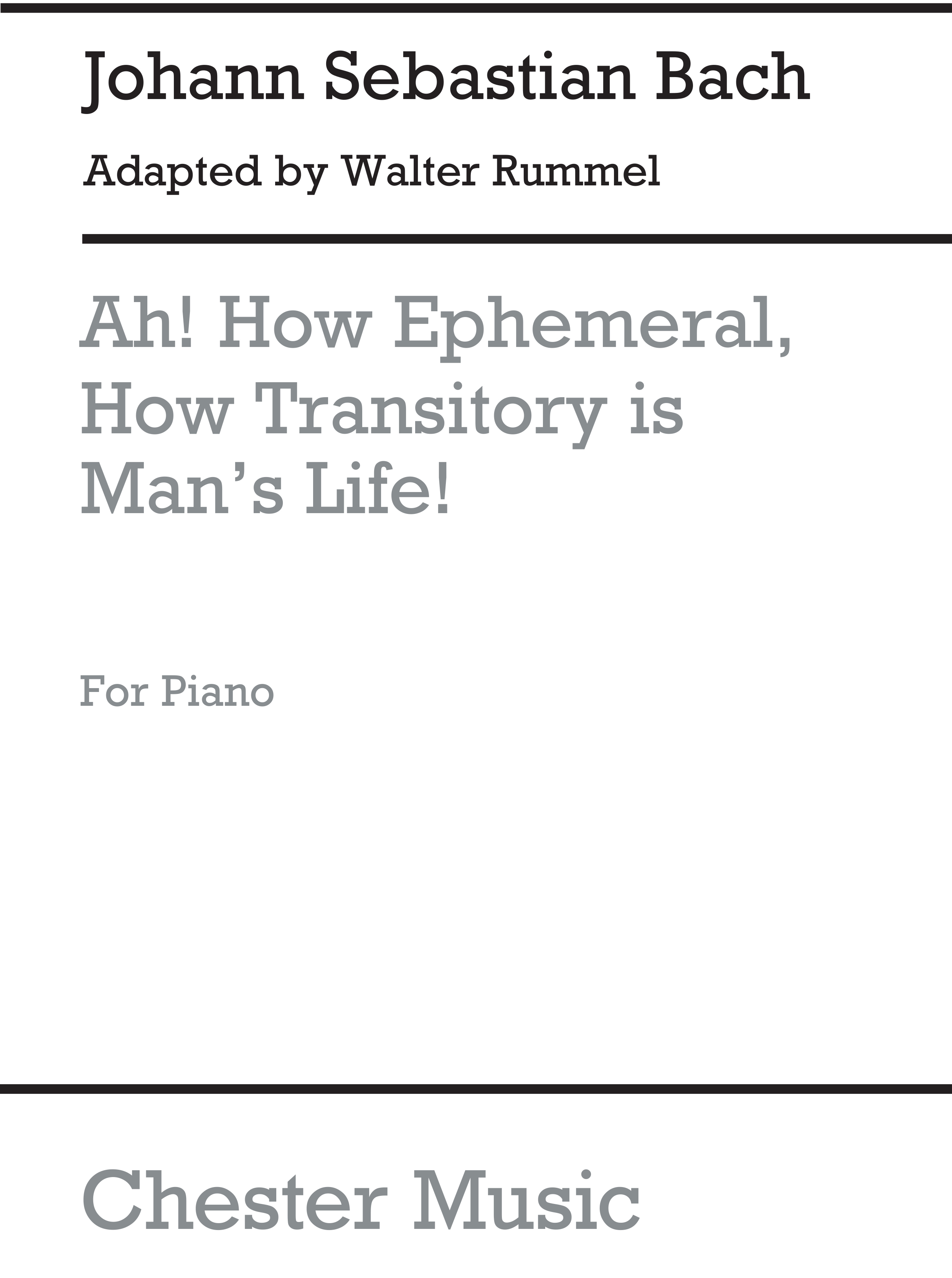 Johann Sebastian Bach: Ah! How Ephemeral  How Transitory Is Man's Life: Piano: