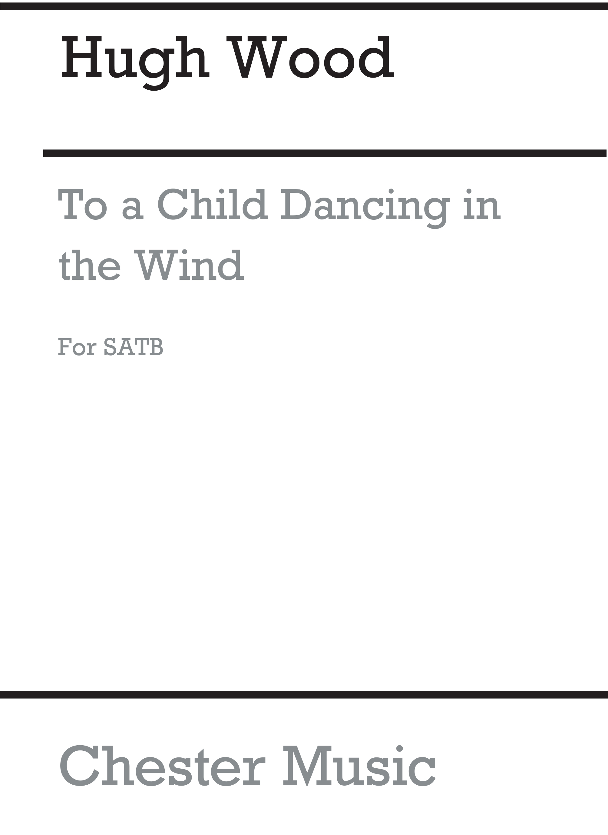 Hugh Wood: To A Child Dancing In The Wind: SATB: Vocal Score