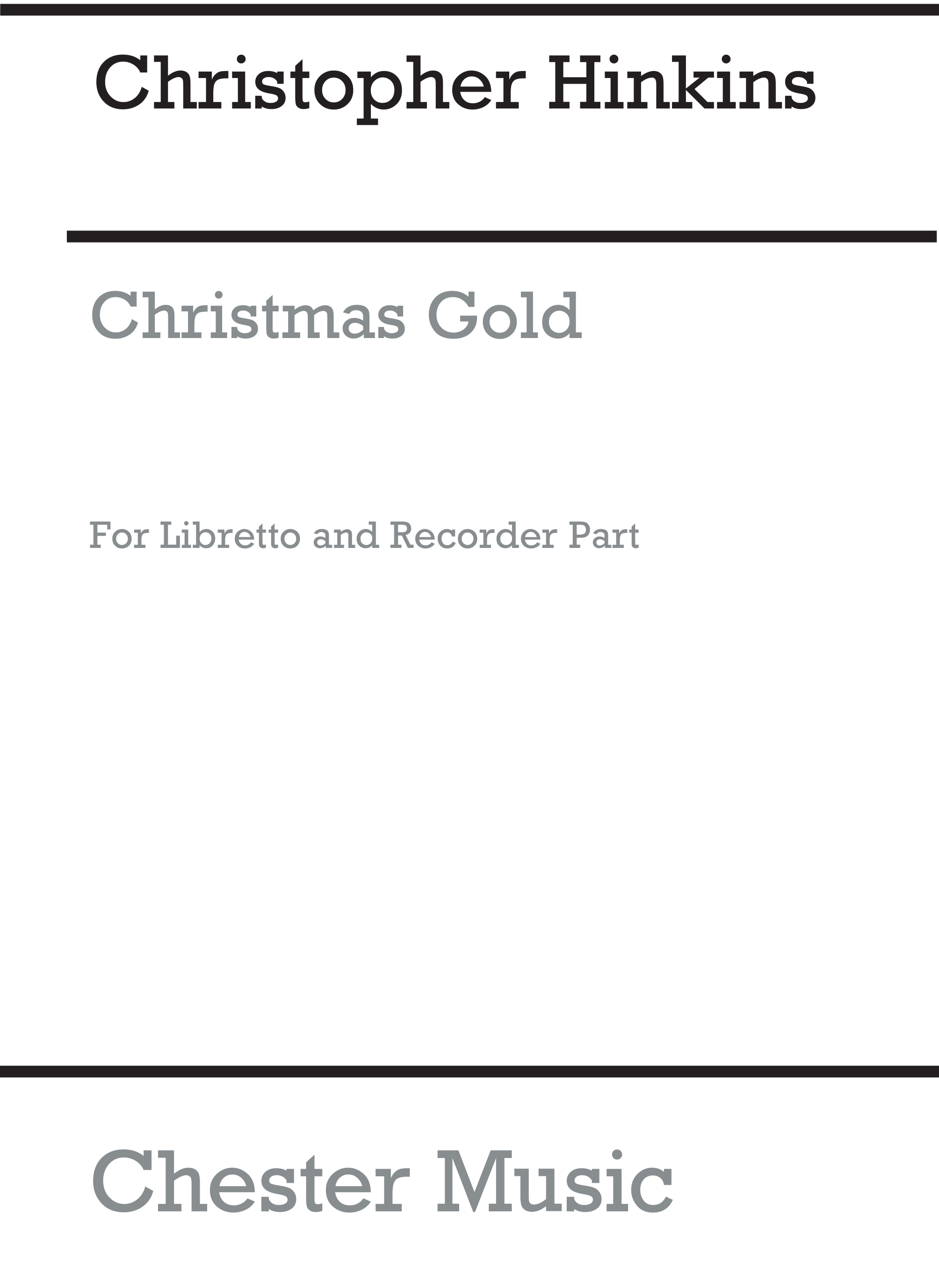Christopher Hinkins: Christmas Gold Libretto and Recorder Part: Voice: Classroom