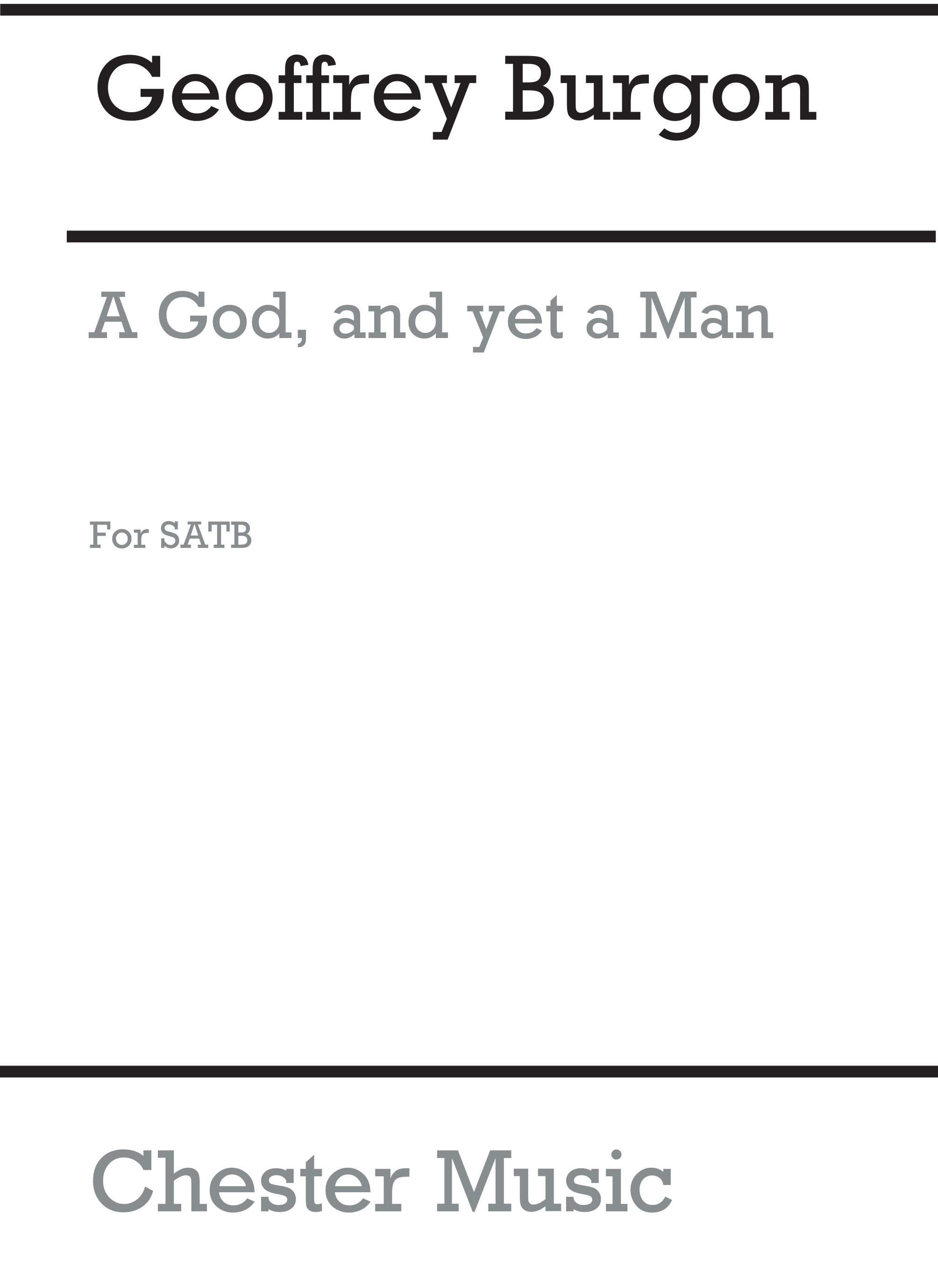 Geoffrey Burgon: A God And Yet A Man Satb: SATB: Vocal Score