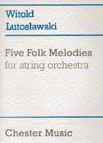 Witold Lutoslawski: Five Folk Melodies For String Orchestra: String Orchestra: