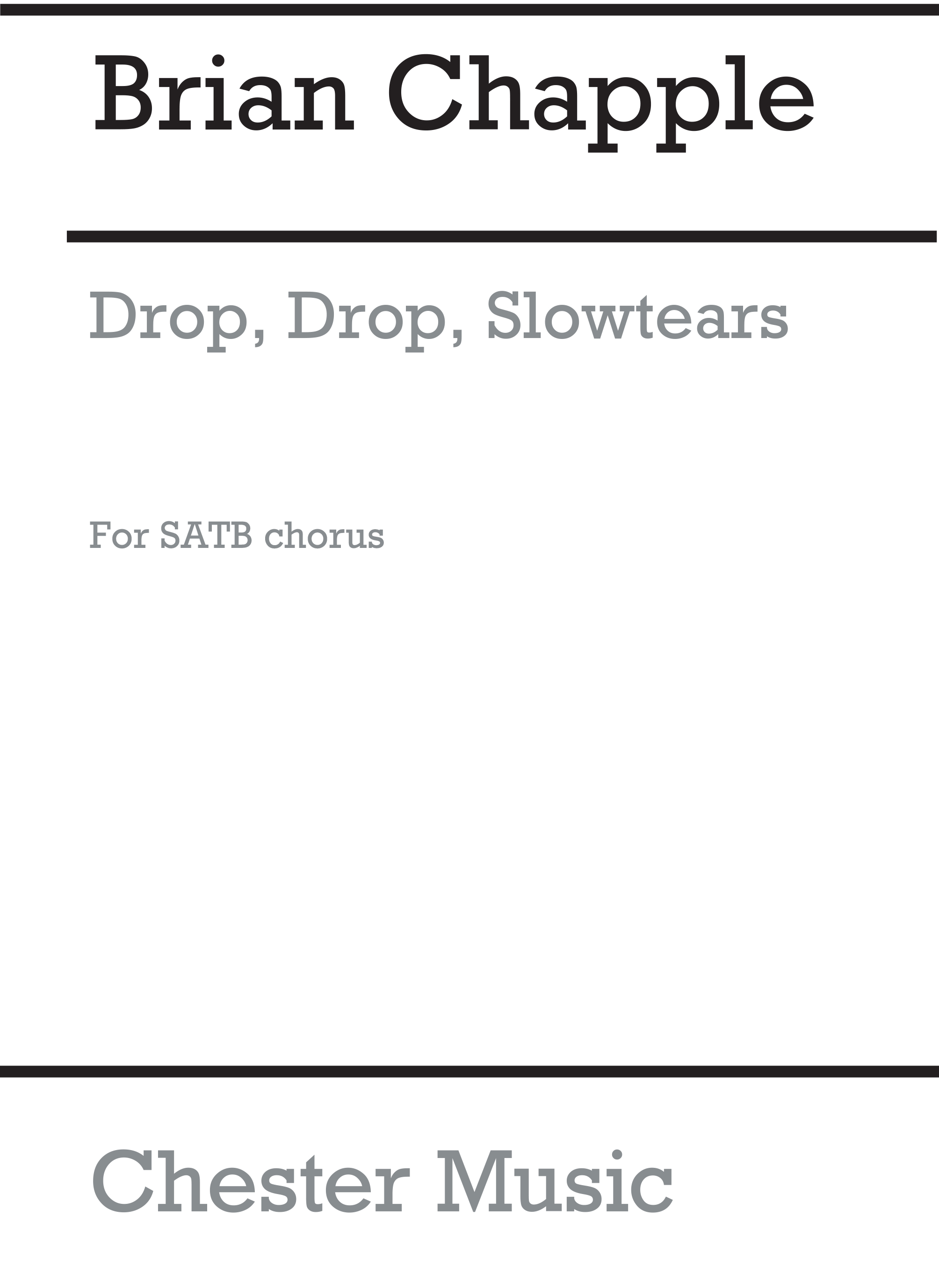 Brian Chapple: Drop  Drop  Slow Tears: SATB: Vocal Score