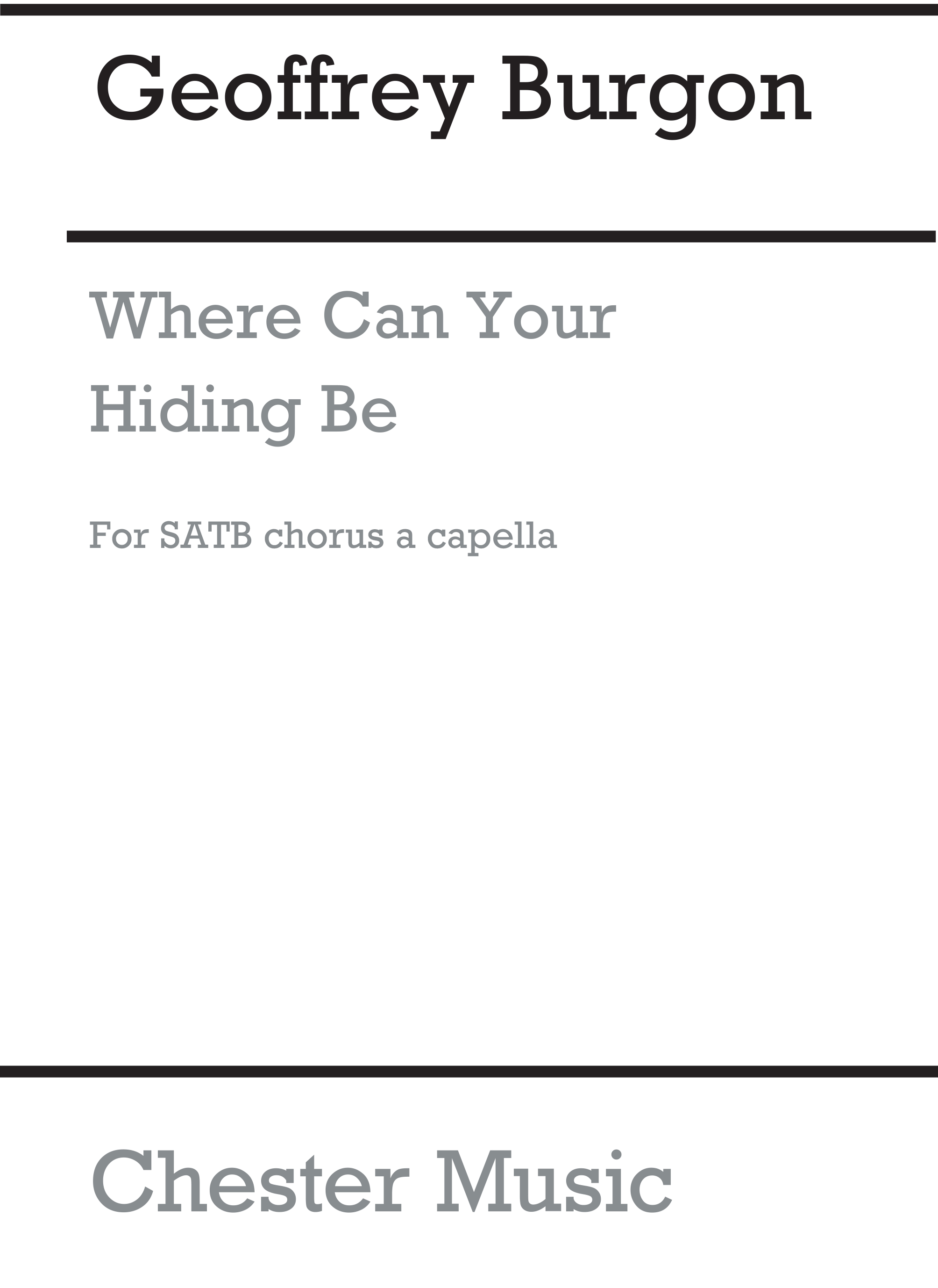Geoffrey Burgon: Where Can Your Hiding Be: SATB: Vocal Score