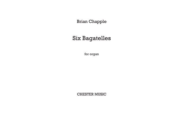 Brian Chapple: Six Bagatelles for Organ: Organ: Instrumental Work