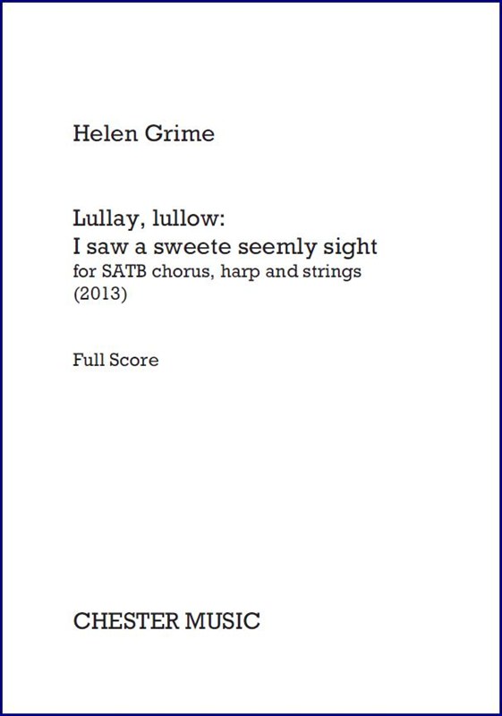 Helen Grime: Lullay  Lullow - I Saw A Sweete Seemly Sight: SATB: Score