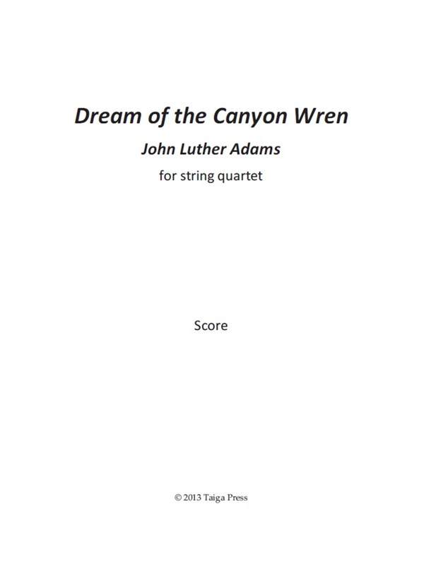 John Luther Adams: Dream of the Canyon Wren: String Quartet: Score