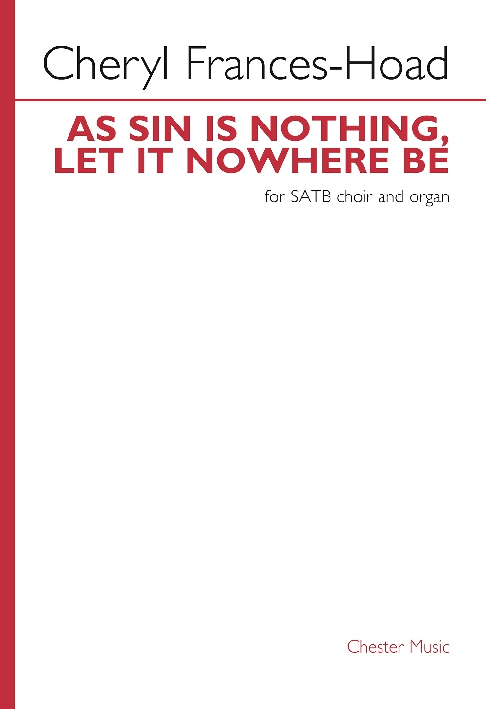 Cheryl Frances-Hoad: As Sin is Nothing  Let it Nowhere Be