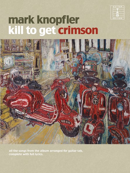 Mark Knopfler: Kill To Get Crimson: Melody  Lyrics & Chords: Album Songbook