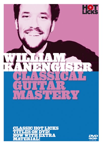 William Kanengiser: William Kanengiser - Classical Guitar Mastery: Guitar: