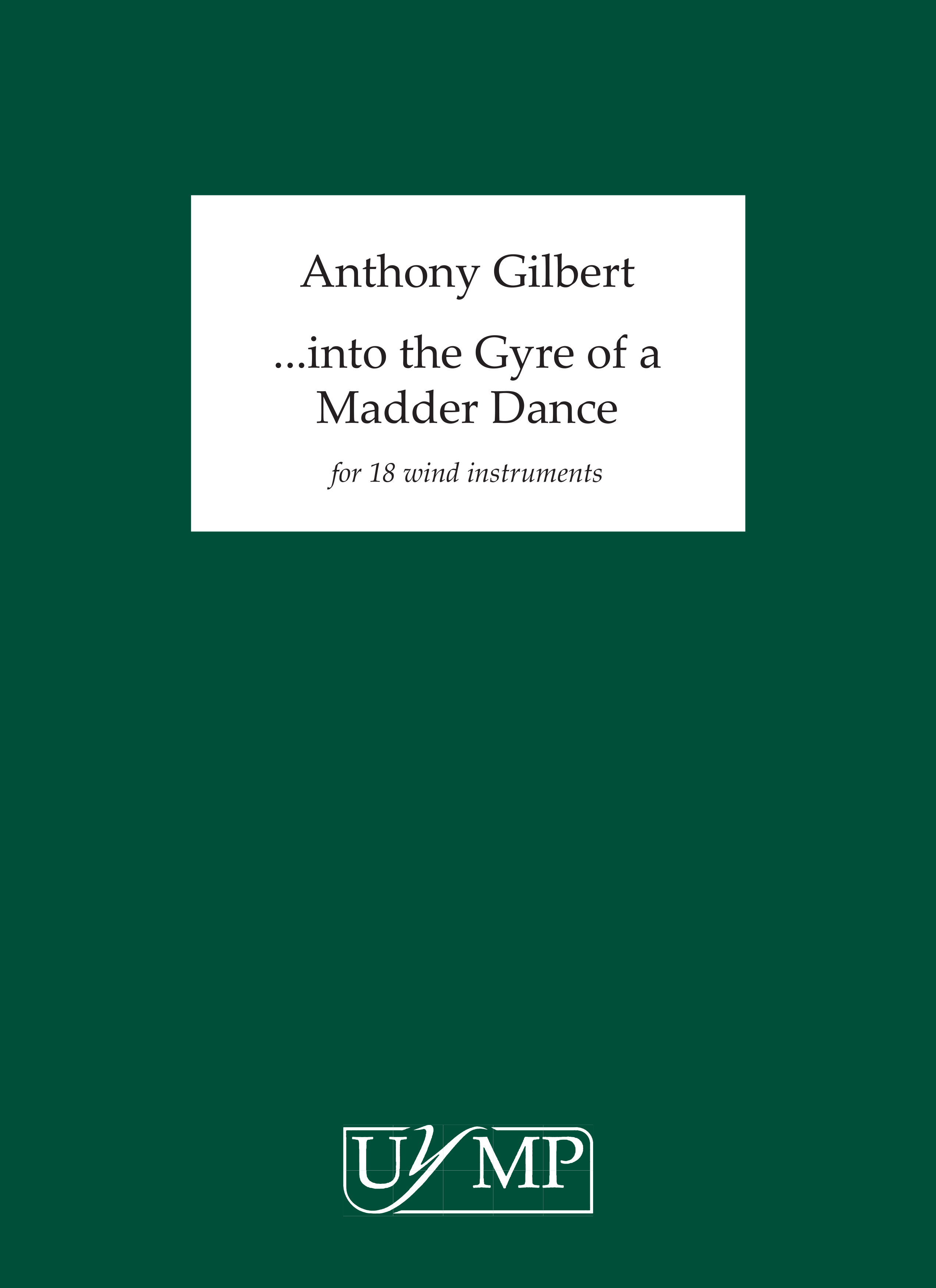 Anthony Gilbert: Into the Gyre of a Madder Dance: Wind Ensemble: Study Score