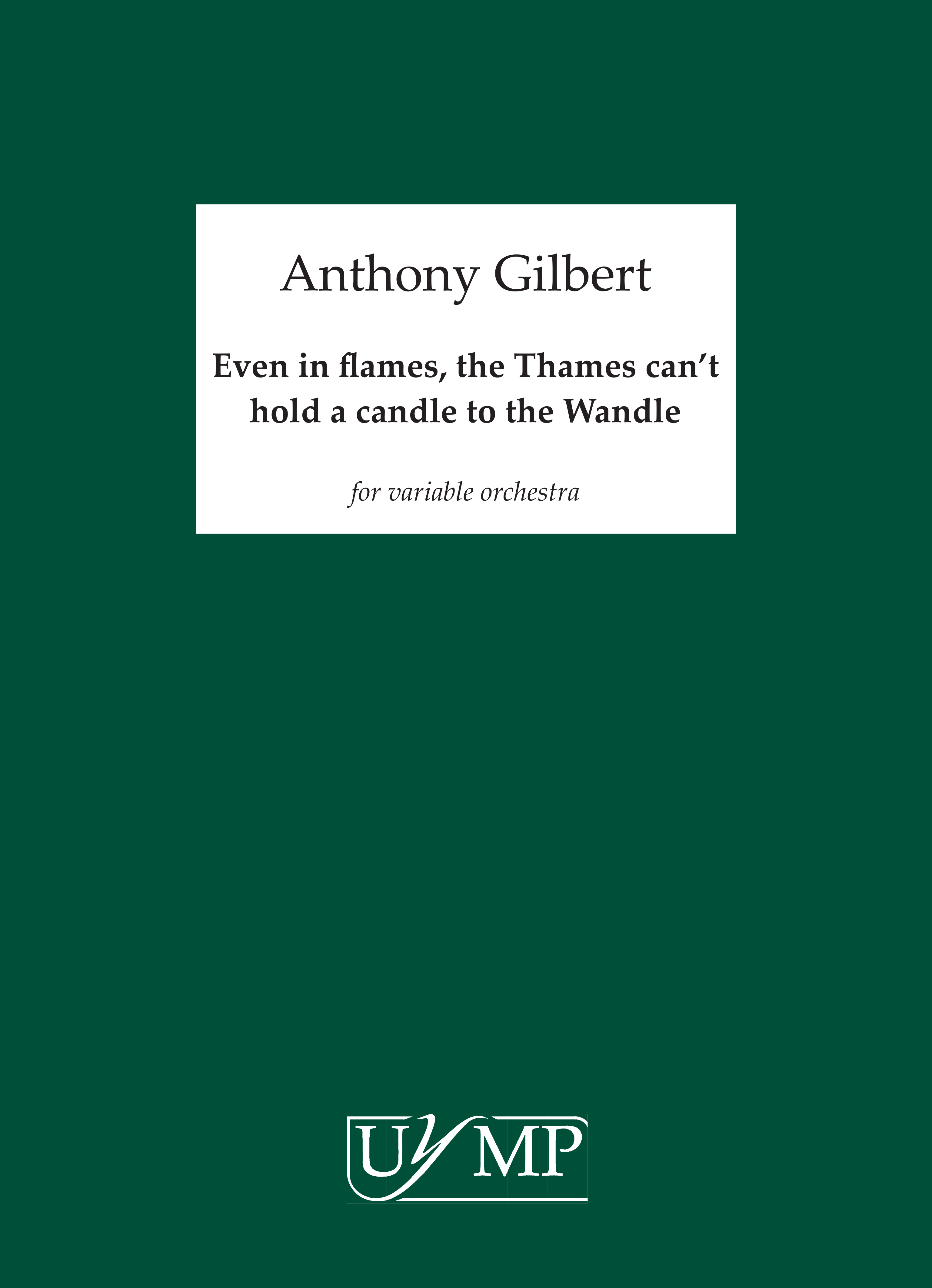 Anthony Gilbert: Even In Flames  The Thames Can't Hold A Candle: Ensemble: Score