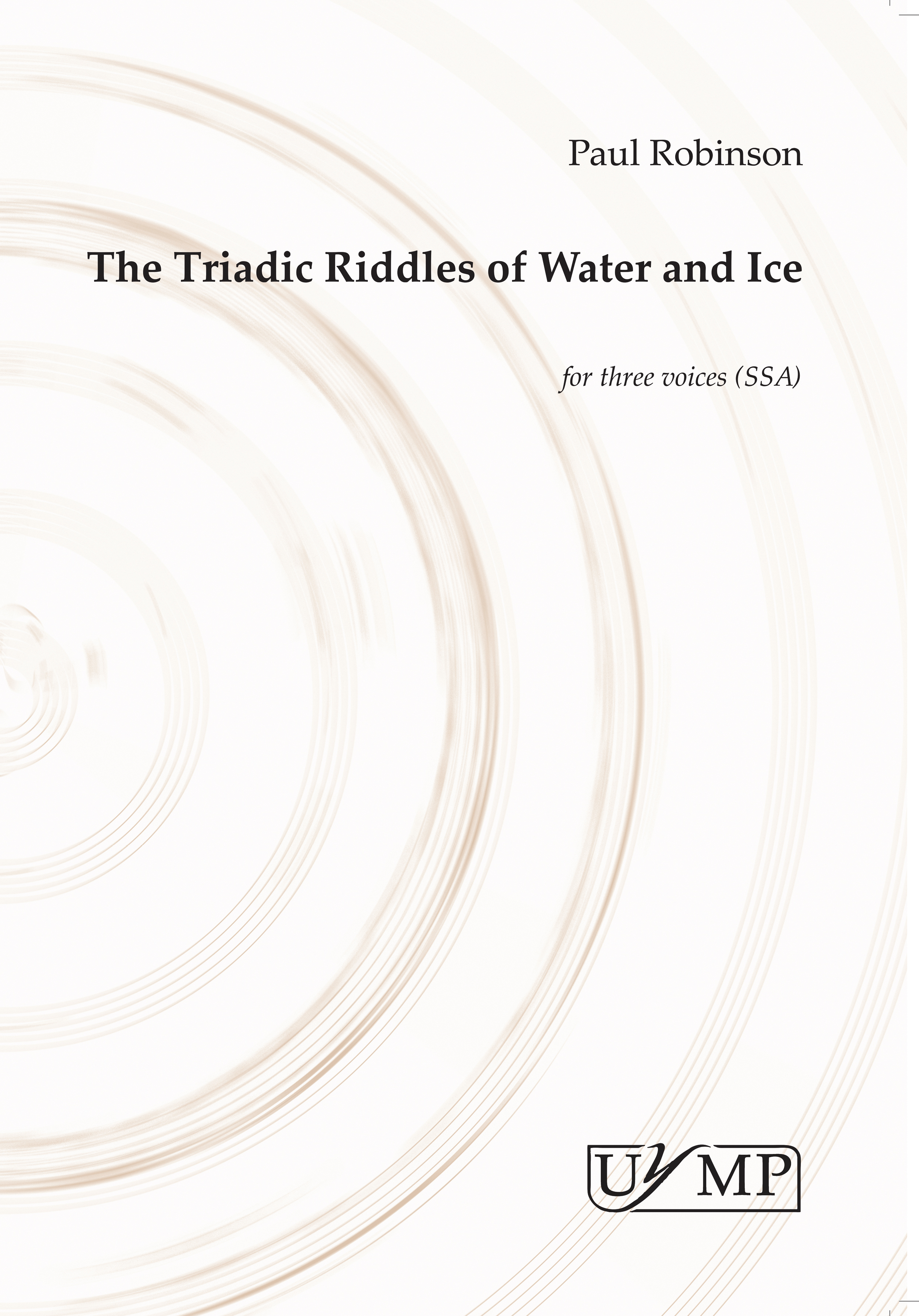 Paul Robinson: The Triadic Riddles Of Water And Ice: SSA: Vocal Score