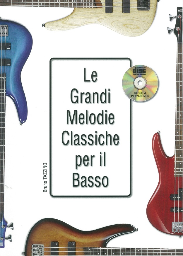 Bruno Tazzino: Le grandi melodie classiche per il basso: Bass Guitar: