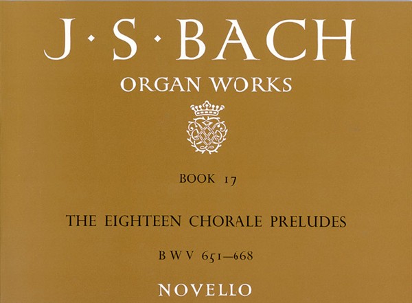 Johann Sebastian Bach: Organ Works Book 17: The Eighteen Chorale Preludes: